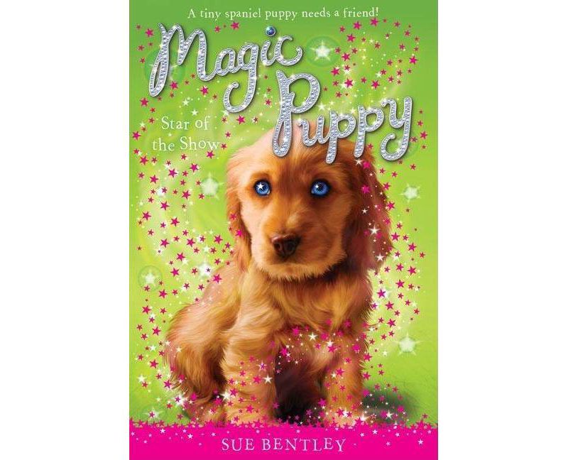Star of the Show - (Magic Puppy) by  Sue Bentley (Paperback)