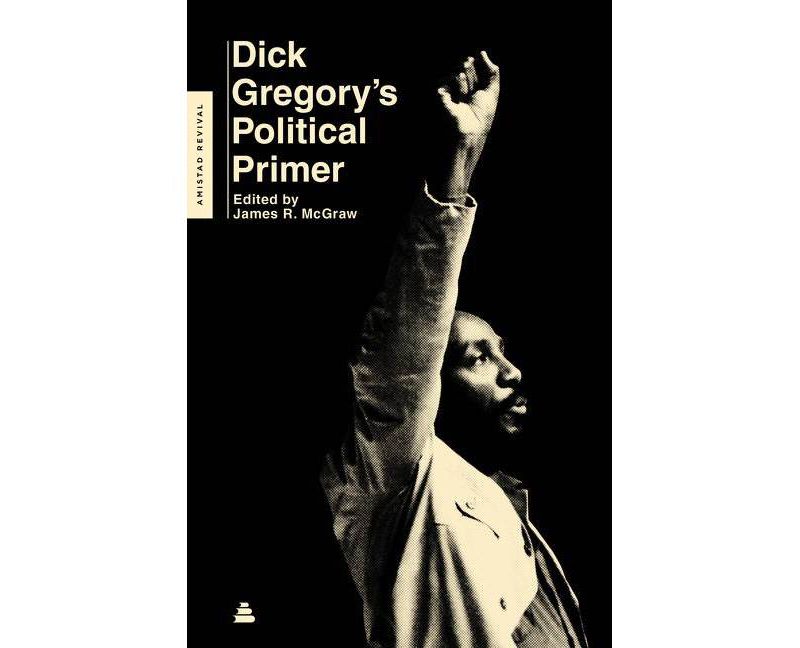 Dick Gregory's Political Primer - by  Dick Gregory & James R McGraw (Paperback)