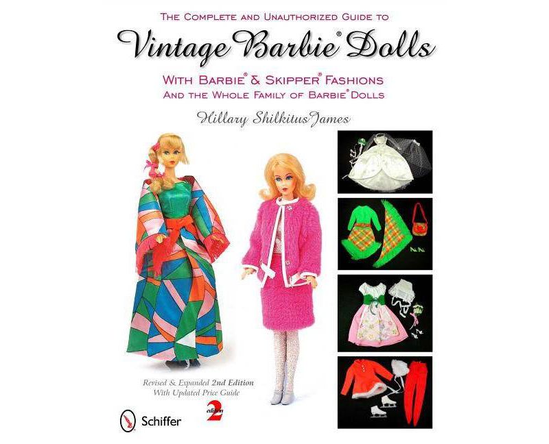 The Complete and Unauthorized Guide to Vintage Barbie Dolls - 2nd Edition by  Hillary Shilkitus James (Paperback)
