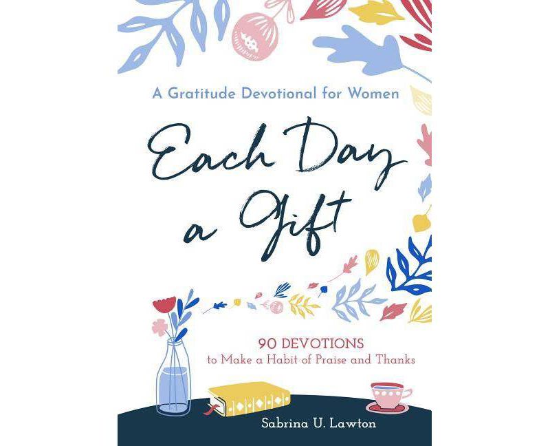 Each Day a Gift: A Gratitude Devotional for Women - by Sabrina Lawton (Paperback)