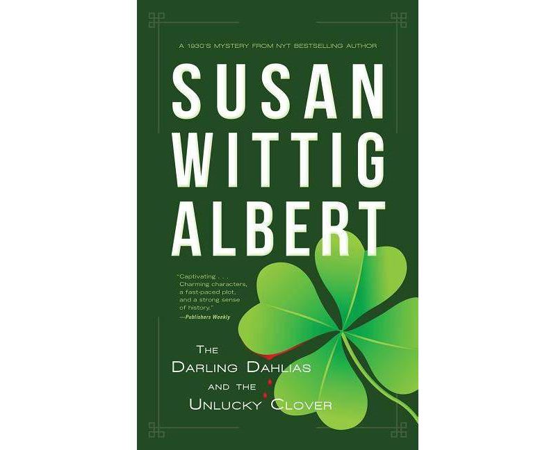 The Darling Dahlias and the Unlucky Clover - by  Susan Wittig Albert (Hardcover)