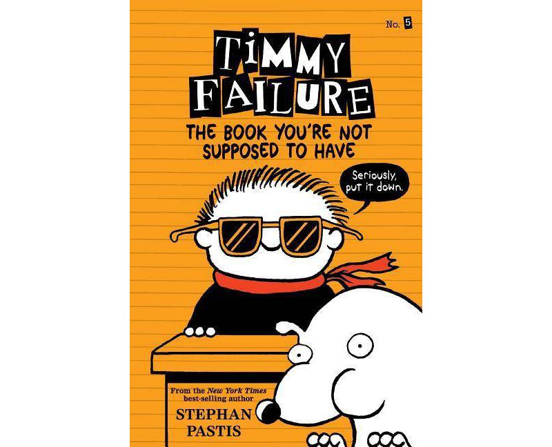 Timmy Failure: The Book You're Not Supposed to Have - by Stephan Pastis (Paperback)