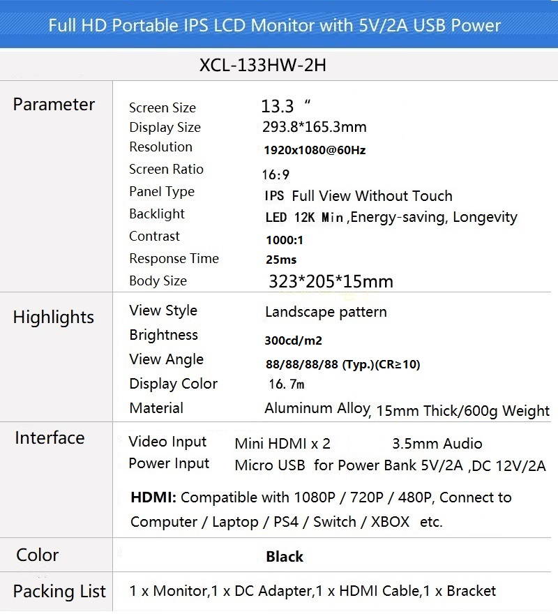 Full HD 13.3" 1920x1080 60HZ Universal Portable LCD Monitor with Dual Mini HDMI, 5V/2A USB / DC Powered, 3.5mm Headphone and Dual Built-in Speaker, Aluminum Alloy Body, Sharp / AUO LCD Screen Panel.