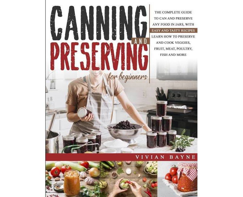 Canning and Preserving for Beginners - by  Vivian Bayne (Paperback)
