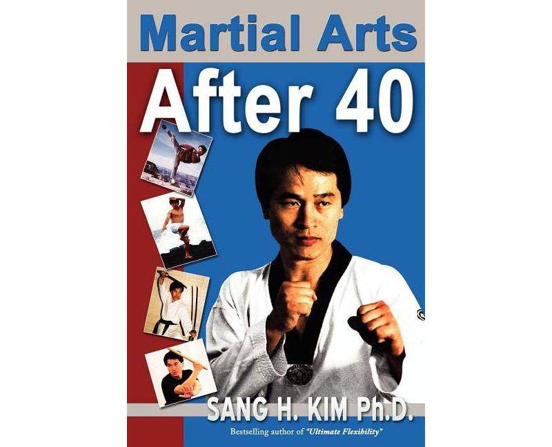 Martial Arts After 40 - by  Sang H Kim (Paperback)