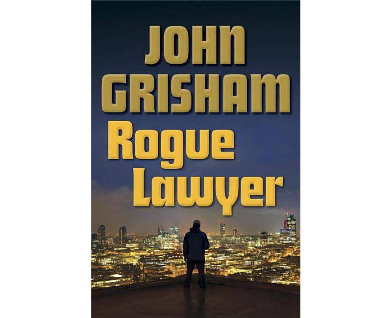 Rogue Lawyer Action + Thrillers by John Grisham (Hardcover)