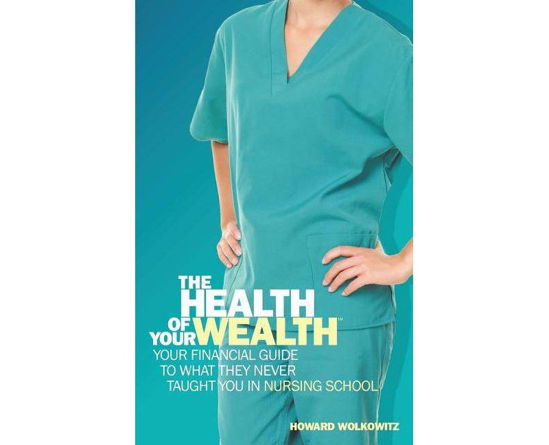 The Health of Your Wealth - by  Howard Wolkowitz (Paperback)