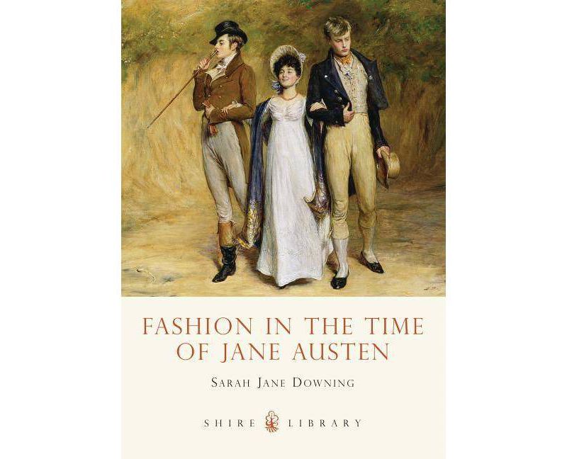 Fashion in the Time of Jane Austen - (Shire Library) by  Sarah Jane Downing (Paperback)