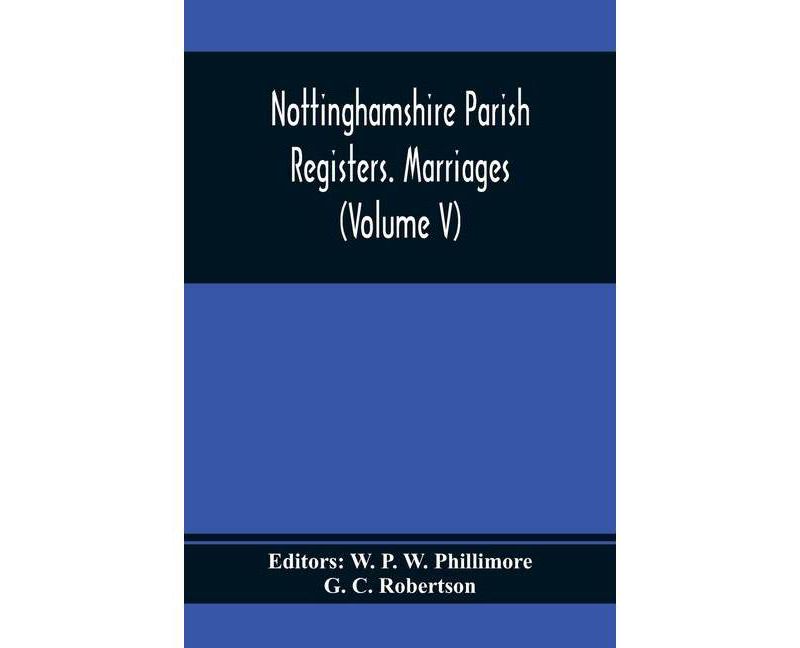 Nottinghamshire Parish Registers. Marriages (Volume V) - by  G C Robertson (Paperback)