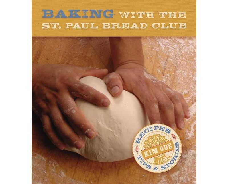 Baking with the St Paul Bread Club - by  Kim Ode (Paperback)