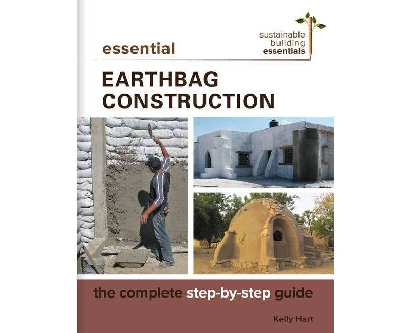 Essential Earthbag Construction - (Sustainable Building Essentials) by  Kelly Hart (Paperback)