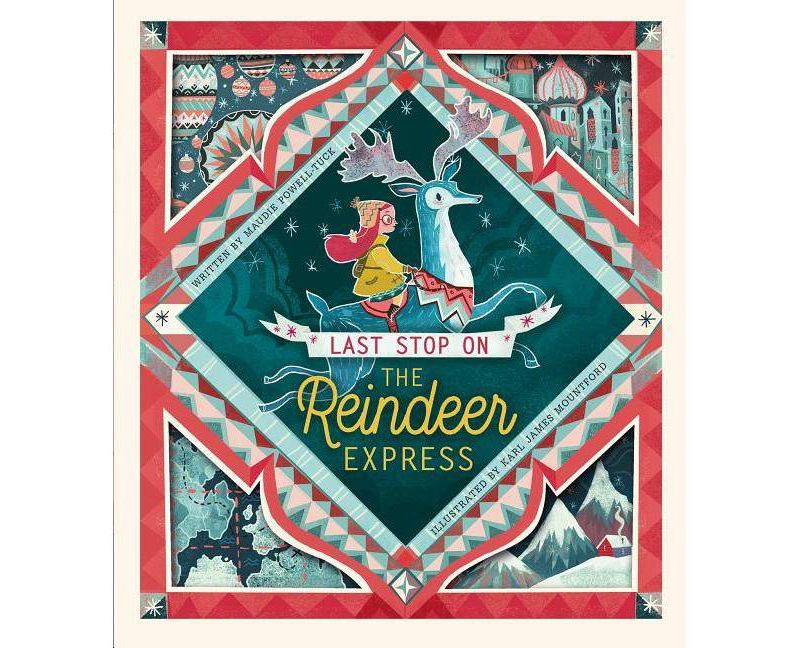 Last Stop on the Reindeer Express - by  Maudie Powell-Tuck (Hardcover)