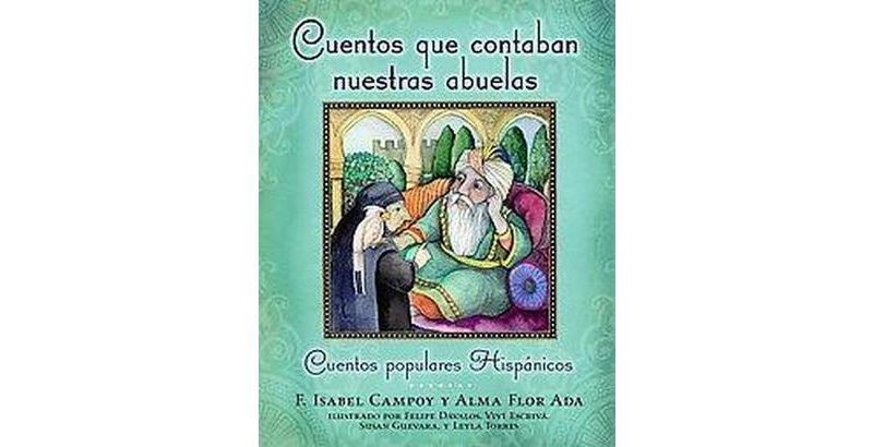 Cuentos Que Contaban Nuestras Abuelas (Tales Our Abuelitas Told) - by  Alma Flor Ada & F Isabel Campoy (Paperback)