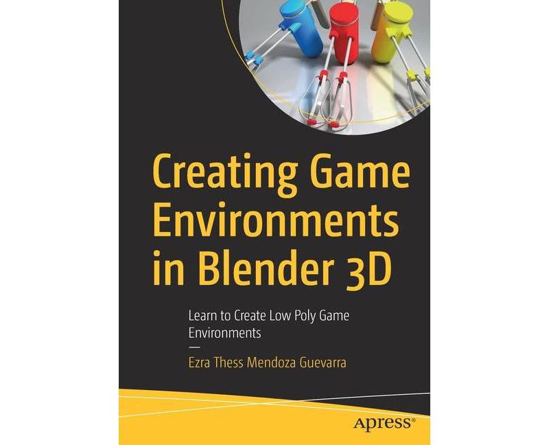 Creating Game Environments in Blender 3D - by  Ezra Thess Mendoza Guevarra (Paperback)
