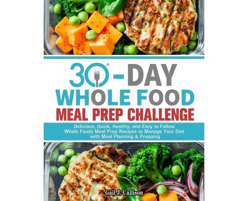 30-Day Whole Foods Meal Prep Challenge - by  Gail J Callison (Paperback)