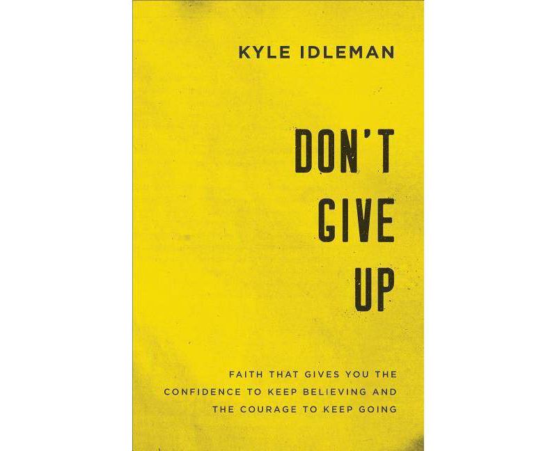 Don't Give Up - by  Kyle Idleman (Paperback)
