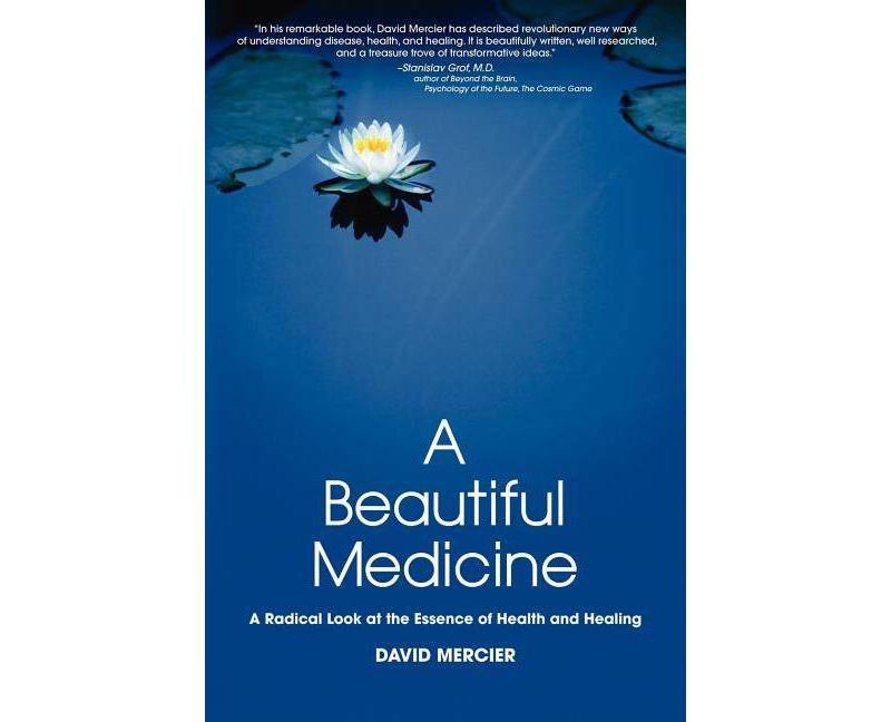 A Beautiful Medicine - A Radical Look at the Essence of Health and Healing - by  David G Mercier (Paperback)
