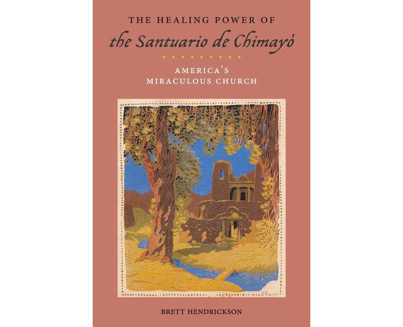 The Healing Power of the Santuario de Chimay'o - (Religion, Race, and Ethnicity) by  Brett Hendrickson (Paperback)
