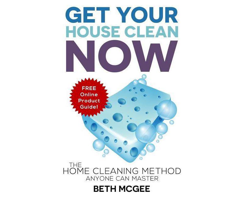 Get Your House Clean Now - by  Beth McGee (Paperback)