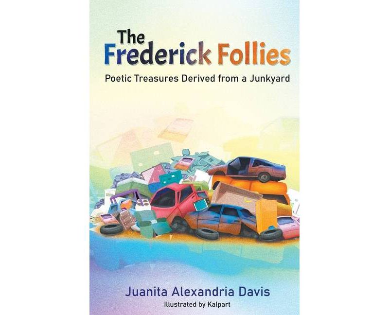 The Frederick Follies - Poetic Treasures Derived from a Junkyard - by  Juanita Alexandria Davis (Paperback)