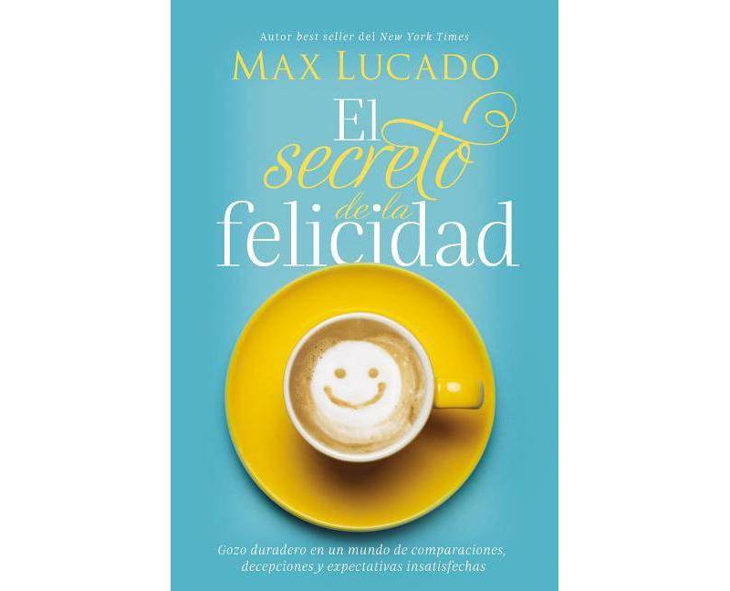 El Secreto de la Felicidad (How Happiness Happens, Spanish Edition) - by Max Lucado (Paperback)