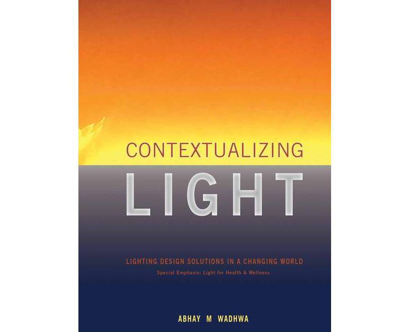 Contextualizing Light - by  Abhay M Wadhwa (Hardcover)