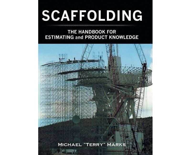 SCAFFOLDING - THE HANDBOOK FOR ESTIMATING and PRODUCT KNOWLEDGE - by  Michael Terry Marks (Hardcover)