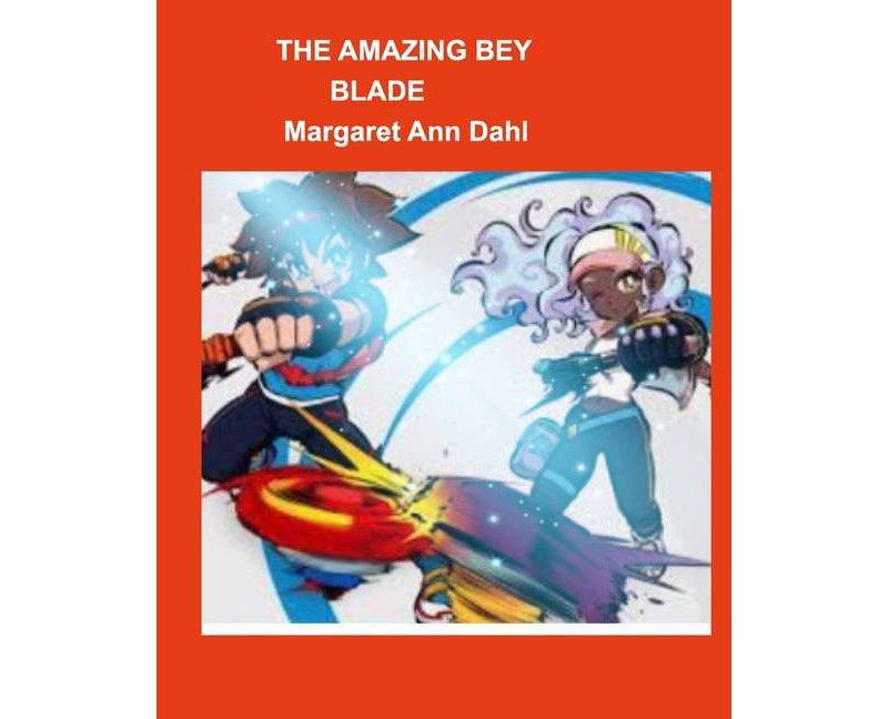 The amazing bey blade - by  Margaret Ann Dahl (Paperback)