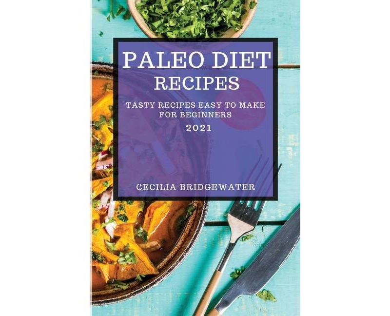 Paleo Diet Recipes 2021 - by  Cecilia Bridgewater (Paperback)
