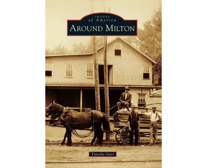 Around Milton - (Images of America) by  Timothy Starr (Paperback)