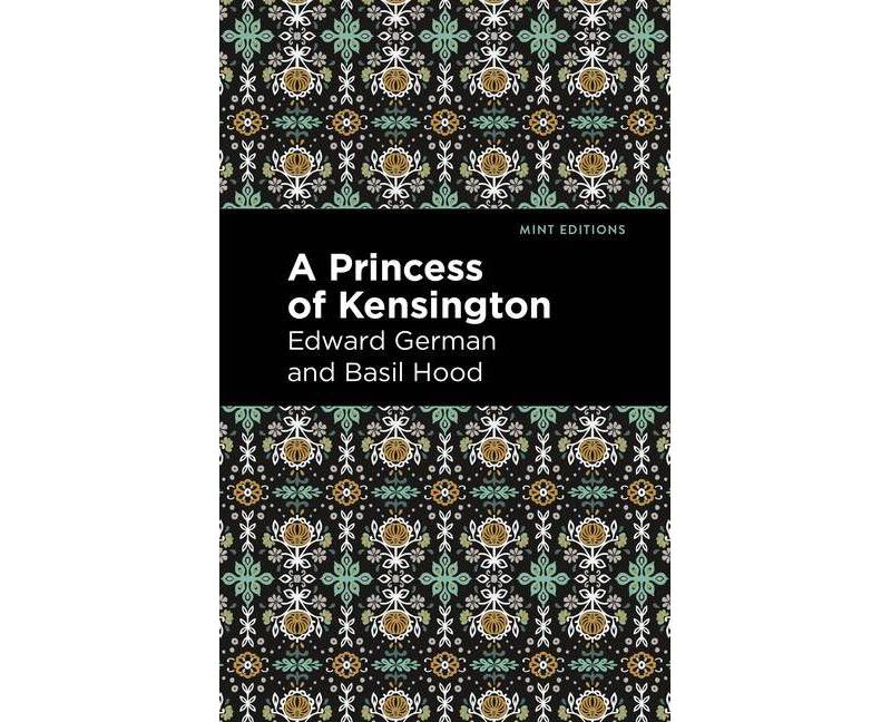 A Princess of Kensington - (Mint Editions) by  Edward German and Basil Hood (Paperback)