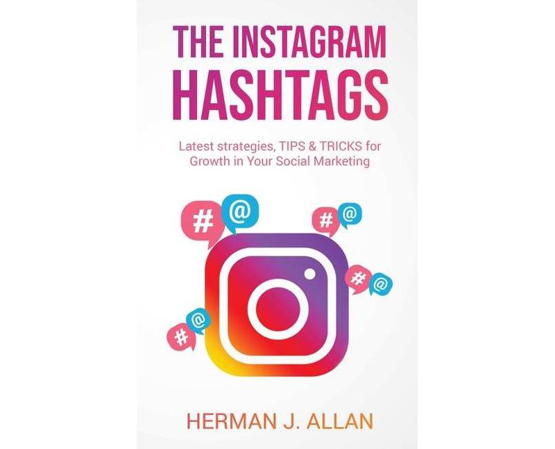 The Instagram Hashtags - (The Power of Social Media for Your Future) by  Herman J Allan (Paperback)