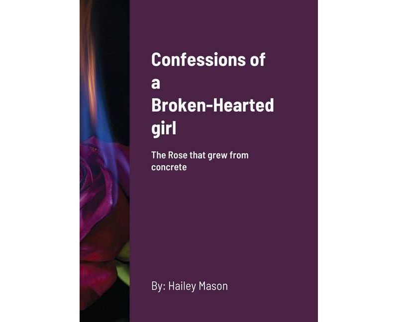 Confessions of a Broken-Hearted girl - by  Hailey Mason (Hardcover)