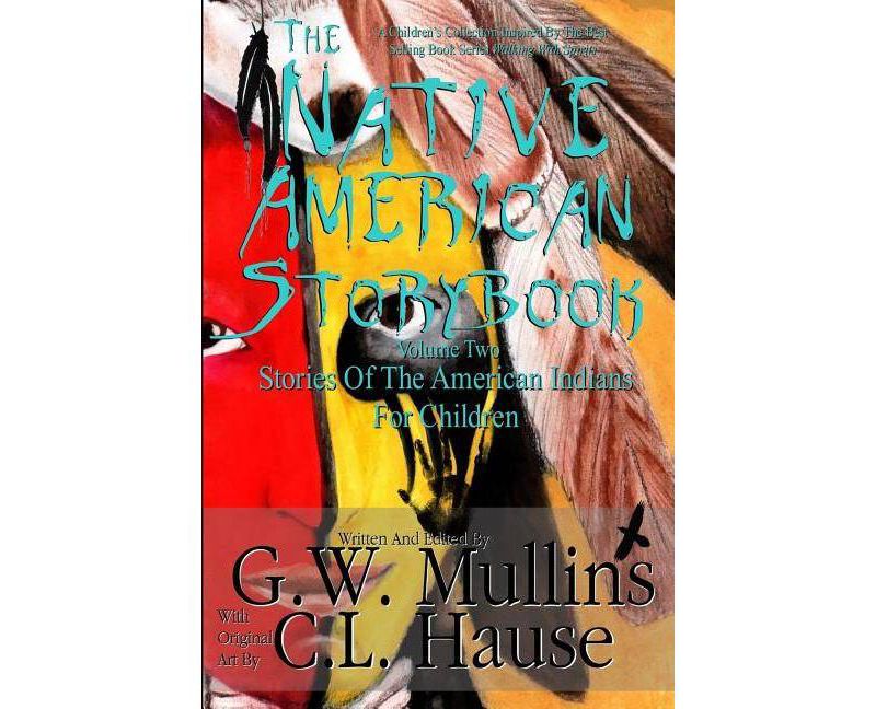 The Native American Story Book Volume Two Stories Of The American Indians For Children - 2nd Edition by  G W Mullins (Paperback)