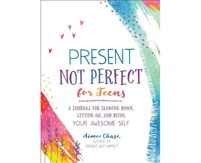 Present, Not Perfect for Teens - by  Aimee Chase (Paperback)
