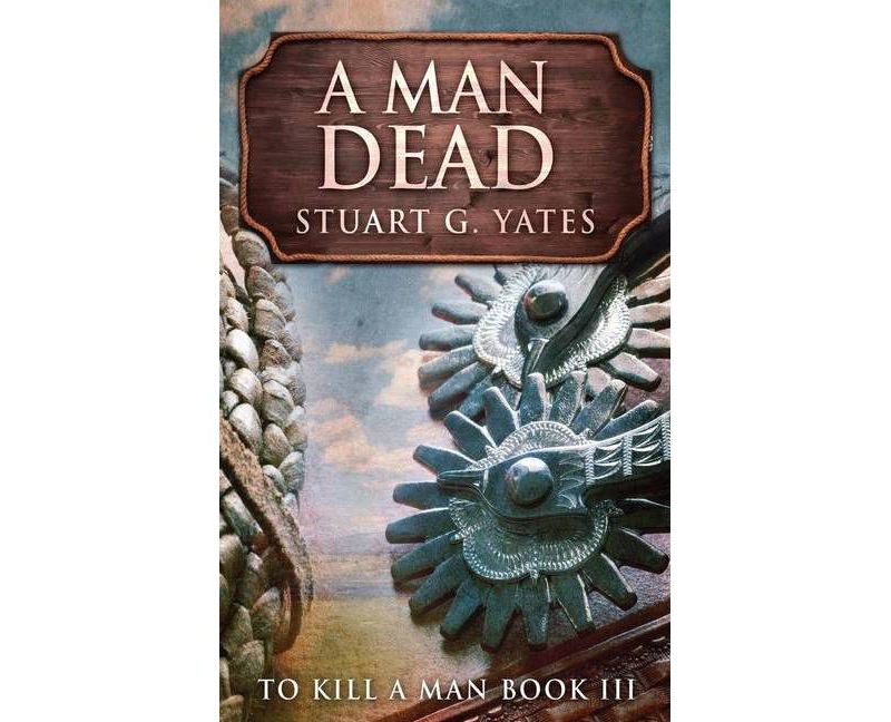 A Man Dead - (To Kill a Man) by  Stuart G Yates (Paperback)