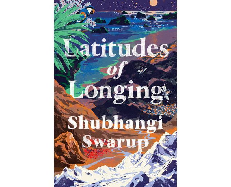 Latitudes of Longing - by  Shubhangi Swarup (Hardcover)