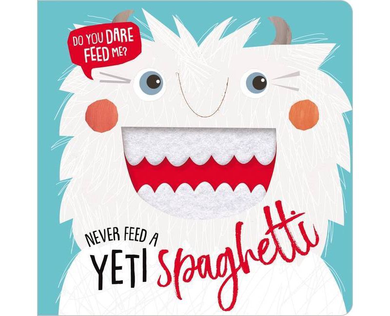 Never Feed a Yeti Spaghetti -  by Rosie Greening (Hardcover)