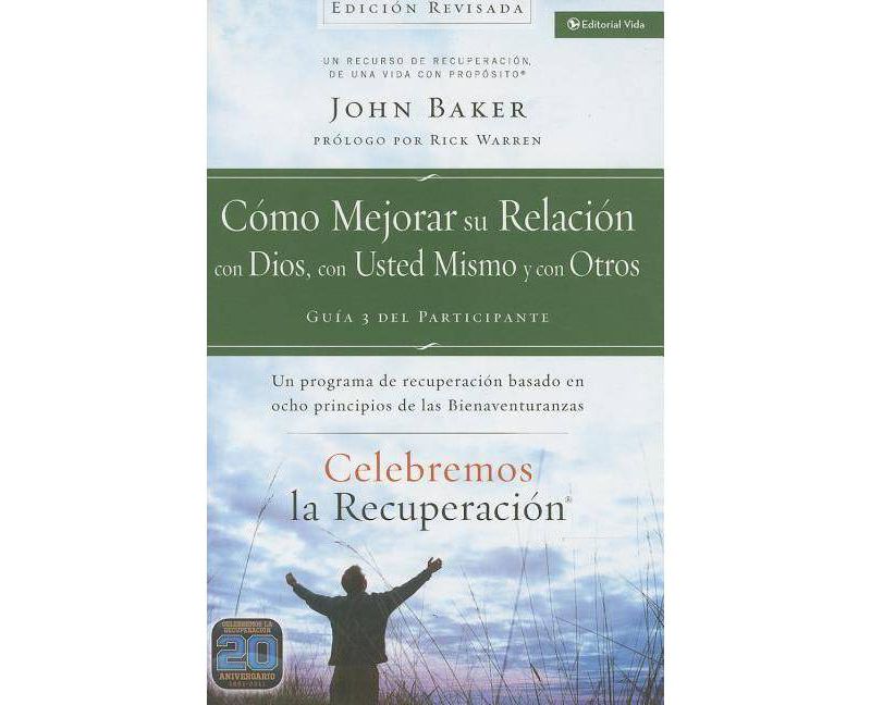 Celebremos La Recuperaci'on Gu'ia 3: C'omo Mejorar Su Relaci'on Con Dios, Con Usted Mismo Y Con Otros - by  John Baker (Paperback)