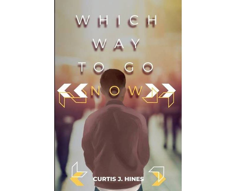 Which Way To Go Now - by  Curtis J Hines (Paperback)