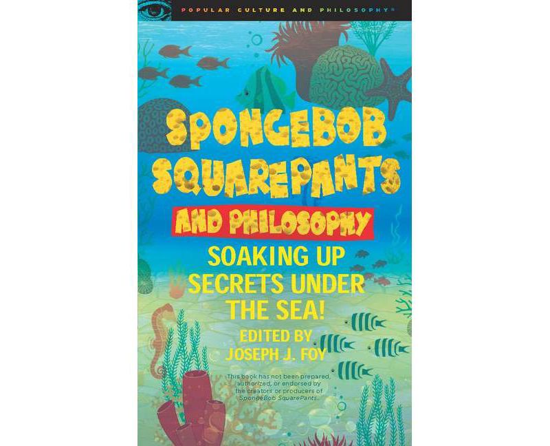 Spongebob Squarepants and Philosophy - (Popular Culture & Philosophy) by  Joseph J Foy (Paperback)