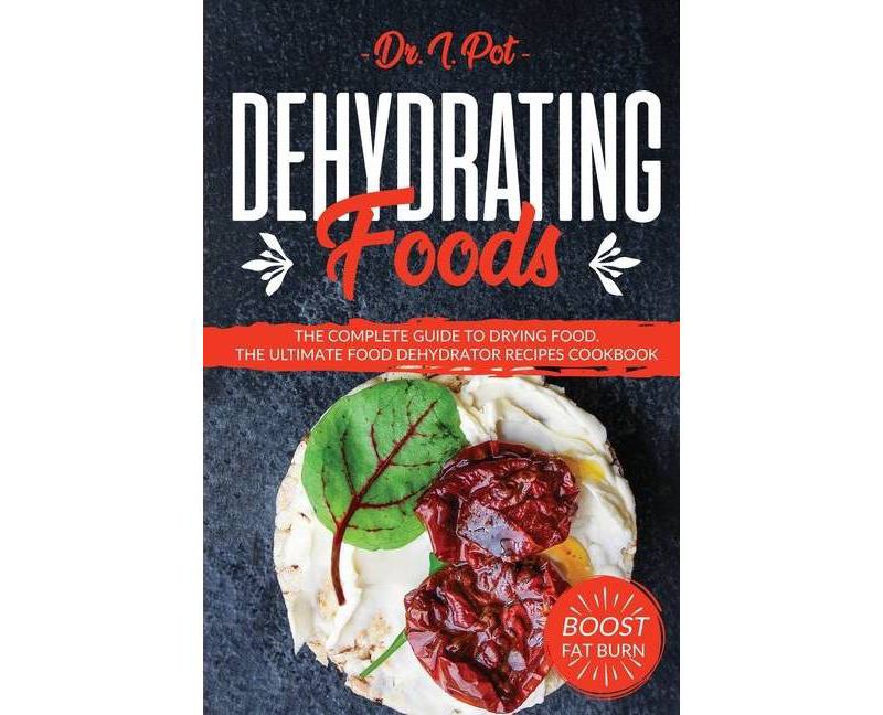 Dehydrating Foods - (Food Rules to Healthy Eating) by  I Pot (Paperback)