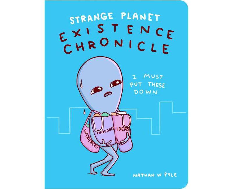 Strange Planet: Existence Chronicle - by Nathan W Pyle (Hardcover)