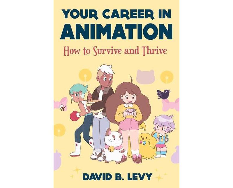 Your Career in Animation (2nd Edition) - by  David B Levy (Paperback)