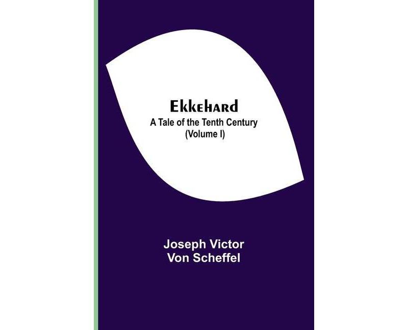 Ekkehard; A Tale Of The Tenth Century (Volume I) - by  Joseph Victor Von Scheffel (Paperback)