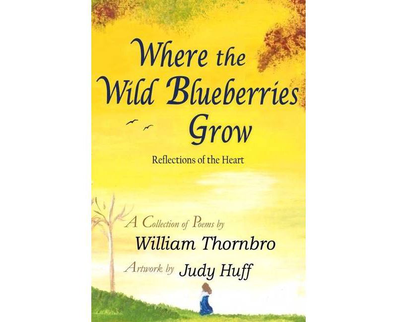 Where the Wild Blueberries Grow - by  William Thornbro (Paperback)