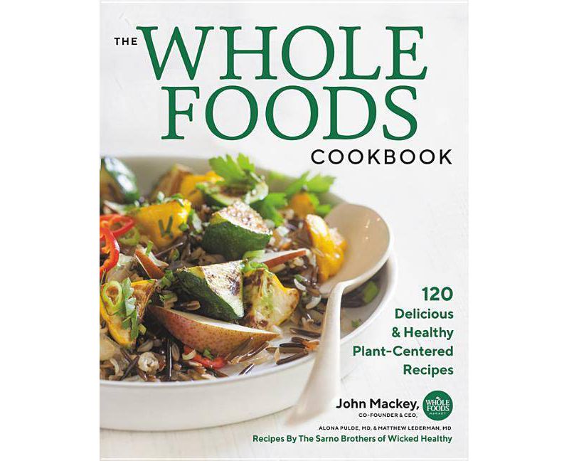 The Whole Foods Cookbook - by  John Mackey & Alona Pulde & Matthew Lederman (Hardcover)