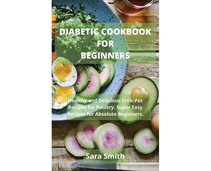 Diabetic Cookbook for Beginners - by  Sara Smith (Hardcover)