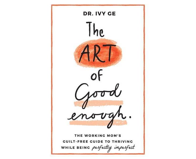 The Art of Good Enough - by  Ivy Ge (Paperback)
