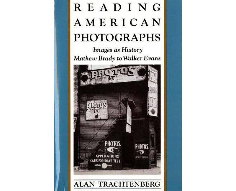 Reading American Photographs - by  Alan Trachtenberg (Paperback)